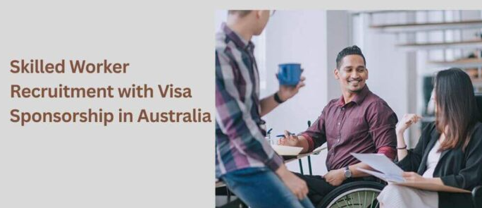 Skilled Worker Recruitment with Visa Sponsorship in Australia 2025 Guide